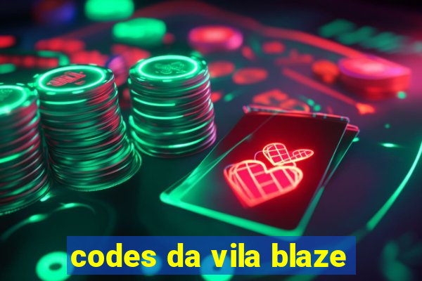 codes da vila blaze